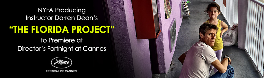 Scroll down to read more NYFA Producing Instructor Darren Dean’s The Florida Project to Premiere at Director’s Fortnight at Cannes