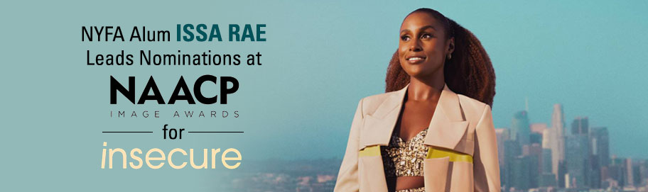 Everythings Gonna Be Nominated?! NYFA Alum Issa Rae Leads Nominations at 2022 NAACP Image Awards.
