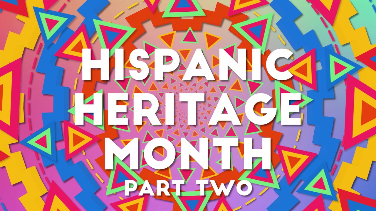 Hispanic Heritage Month Pt. II