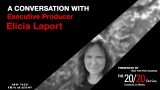 The 20/20 Series with Executive Producer Elicia Laport