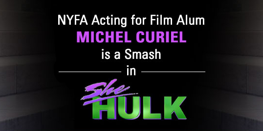 NYFA Acting for Film Alum Michel Curiel is a Smash in ‘She-Hulk’