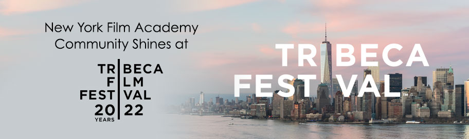 New York Film Academy Community Shines at 2022 Tribeca Film Festival
