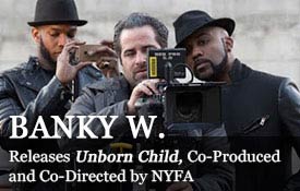 BANKY W RELEASES <em>UNBORN CHILD</em>, CO-PRODUCED AND CO-DIRECTED BY NYFA