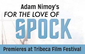 ADAM NIMOY’S ‘FOR THE LOVE OF SPOCK’ PREMIERES AT TRIBECA FILM FESTIVAL