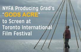 NYFA PRODUCING GRAD’S “GODS ACRE” TO SCREEN AT TORONTO INTERNATIONAL FILM FESTIVAL