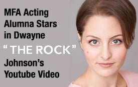 MFA ACTING ALUMNA STARS IN DWAYNE “THE ROCK” JOHNSON’S YOUTUBE VIDEO